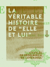 Charles de Spoelberch de Lovenjoul - La Véritable histoire de Elle et lui - Notes et documents.