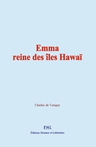 Charles de Varigny - Emma, reine des îles Hawaï.
