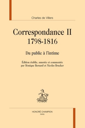 Charles de Villers et Monique Bernard - Correspondance 1798-1816 - Du public à l'intime.