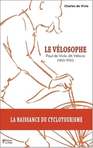 Charles de Vivie - Le vélosophe - Paul de Vivie, dit Vélocio (1853-1930).