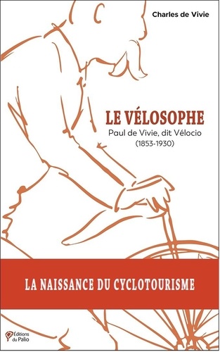 Le vélosophe. Paul de Vivie, dit Vélocio (1853-1930)