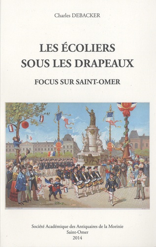 Charles Debacker - Les écoliers sous les drapeaux - Focus sur Saint-Omer.