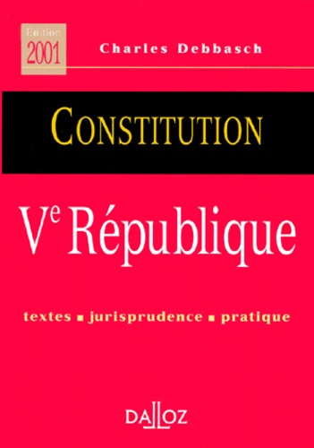 Charles Debbasch - Constitution Veme Republique. Textes, Jurisprudence, Pratique, 2eme Edition.