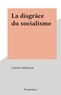Charles Debbasch - La disgrâce du socialisme.