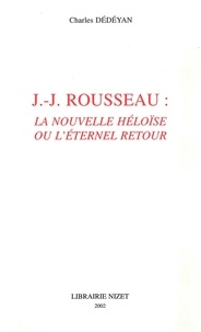 Charles Dédéyan - J.-J. Rousseau - "La nouvelle Héloïse" ou l'éternel retour.