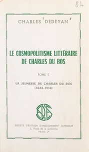 Charles Dédéyan - Le cosmopolitisme littéraire de Charles du Bos (1). La jeunesse de Charles du Bos, 1882-1914.