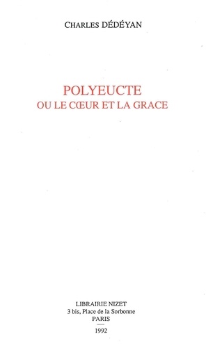 Charles Dédéyan - Polyeucte ou le cœur de la grâce.
