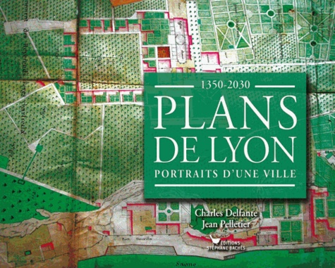 Charles Delfante et Jean Pelletier - Plans de Lyon - 1350-2030.