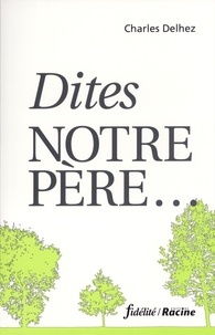 Charles Delhez - Dites Notre Pere....