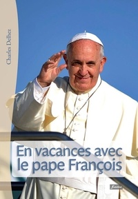 Charles Delhez - En vacances avec le pape François.