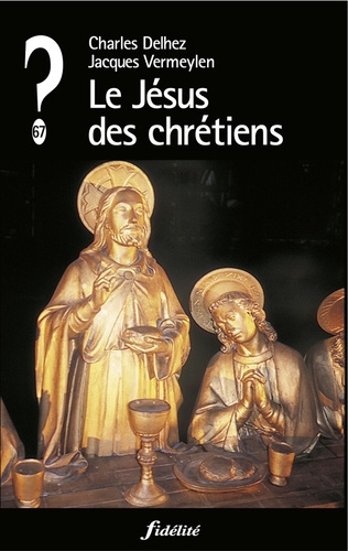 Charles Delhez et Jacques Vermeylen - Le Jésus des chrétiens.