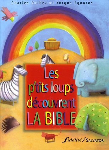 Charles Delhez et Yorgos Sgouros - Les p'tits loups découvrent la Bible.