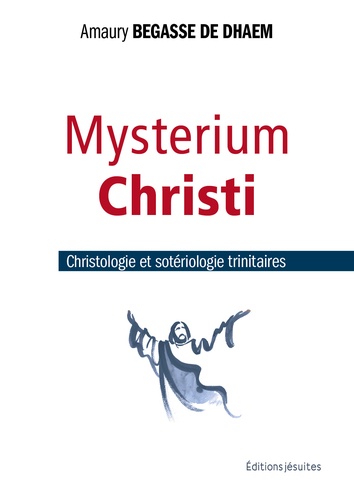 Charles Delhez - Mysterium Christi - Christologie et sotériologie trinitaires.