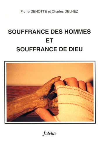 Charles Delhez et  Dehotte - Souffrance Des Hommes Et Souffrance De Dieu.