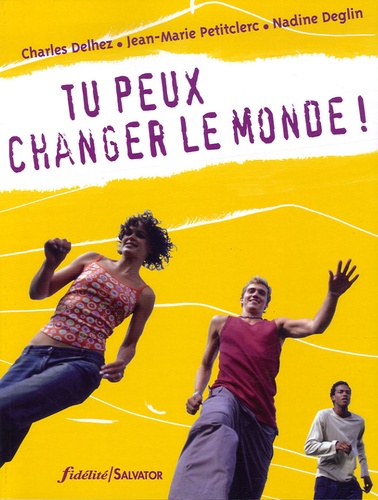 Charles Delhez et Nadine Deglin - Tu peux changer le monde !.