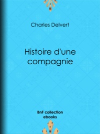 Charles Delvert - Histoire d'une compagnie - Novembre 1915-Juin 1916.