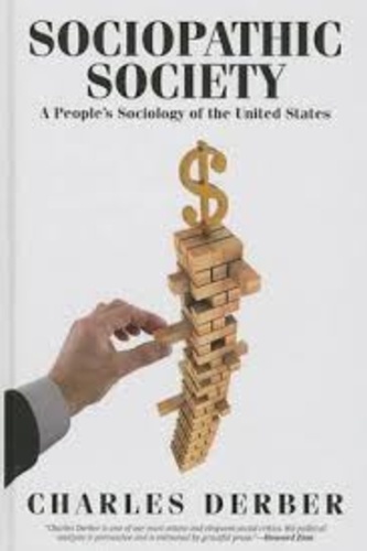 Charles Derber - Sociopathic Society - A People's Sociology of the United States.