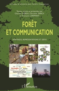 Charles Dereix et Christine Farcy - Forêt et communication - Héritages, représentations et défis.