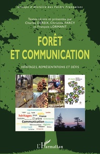 Charles Dereix et Christine Farcy - Forêt et communication - Héritages, représentations et défis.