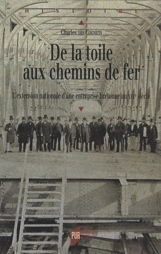 Charles des Cognets - De la toile aux chemins de fer - L'extension nationale d'une entreprise bretonne au 19e siècle.