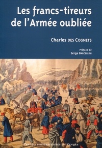 Charles Des Cognets - Les francs-tireurs de l'armée oubliée.