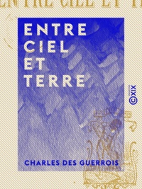 Charles des Guerrois - Entre ciel et terre.