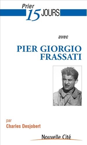 Charles Desjobert - Prier 15 jours avec Pier Giorgio Frassati - Etudiant engagé.
