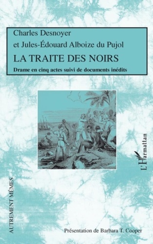 Charles Desnoyer et Jules-Edouard Alboize du Pujol - La Traite des Noirs.