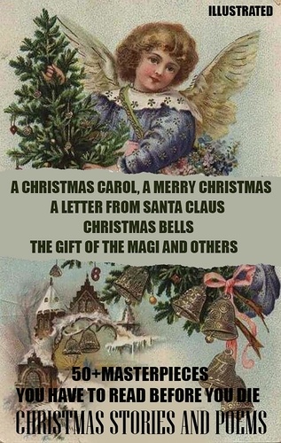 Charles Dickens et G.k. Chesterton - 50+ Masterpieces you have to read before you die. Christmas Stories and Poems - A Christmas Carol, A Merry Christmas, A Letter from Santa Claus, Christmas Bells, The Gift of the Magi and others.