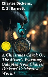 A Christmas Carol; Or, The Miser's Warning! (Adapted from Charles Dickens' Celebrated Work.)