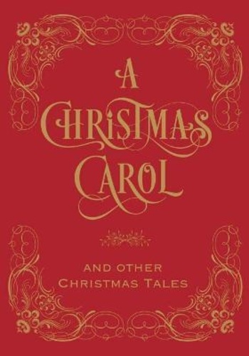 Charles Dickens - A Christmas Carol & Other Christmas Tales.