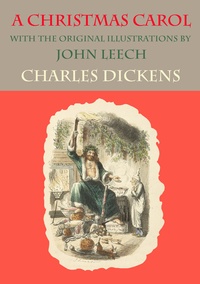 Charles Dickens et John Leech - A Christmas Carol - with the original illustrations by John Leech.