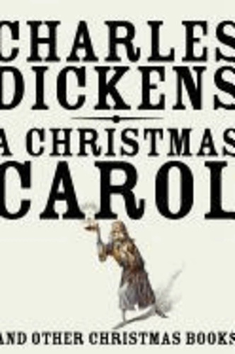 Charles Dickens - A Christmas Carol - And Other Christmas Books.