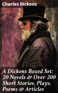 A Dickens Boxed Set: 20 Novels & Over 200 Short Stories, Plays, Poems & Articles