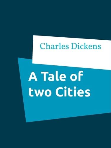 A Tale of two Cities. A Story of the French Revolution