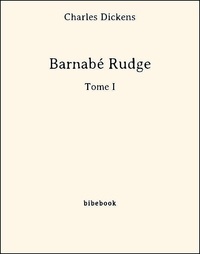 Charles Dickens - Barnabé Rudge - Tome I.
