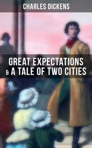 Charles Dickens: Great Expectations &amp; A Tale of Two Cities