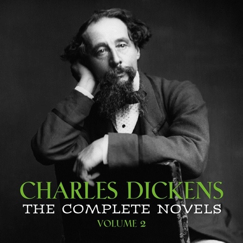 Charles Dickens et Mil Nicholson - Charles Dickens: The Complete Novels [volume 2] (David Copperfield, Bleak House, A Tale of Two Cities, Great Expectations...).