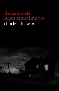 Charles Dickens - Charles Dickens: The Complete Supernatural Stories (20+ tales of ghosts and mystery: The Signal-Man, A Christmas Carol, The Chimes, To Be Read at Dusk, The Hanged Man’s Bride...) (Halloween Stories).