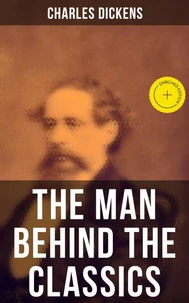 Charles Dickens - The Man Behind the Classics