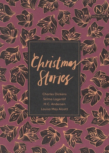 Charles Dickens et Louisa May Alcott - Christmas stories - A christmas Carol - Stave One ; The Legend of the Christmas Rose ; The Fir Tree ; A Christmas Dream, and How It Came True.