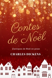 Charles Dickens et Mlle de Saint-Romain Et M. de Goy - Contes de Noël - Cantiques de Noël en prose.