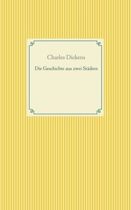 Charles Dickens - Die Geschichte von zwei Städten.