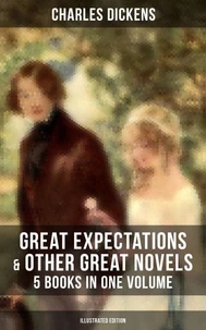 Great Expectations &amp; Other Great Dickens' Novels - 5 Books in One Volume (Illustrated Edition)