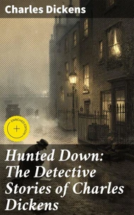 Hunted Down: The Detective Stories of Charles Dickens