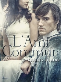 Charles Dickens et Henriette Loreau - L'Ami Commun.