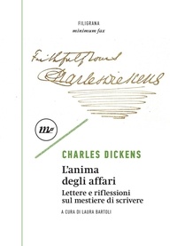 Charles Dickens et Laura Bartoli - L'anima degli affari - Lettere e riflessioni sul mestiere di scrivere.