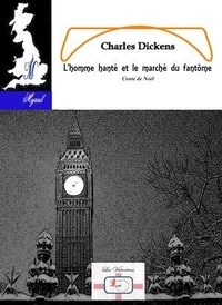 Charles Dickens - L'homme hanté et le marché du fantôme - Conte de Noël.