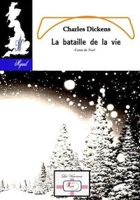 Charles Dickens - La bataille de la vie - Conte de Noël.