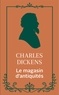 Charles Dickens - Le magasin d'antiquités.